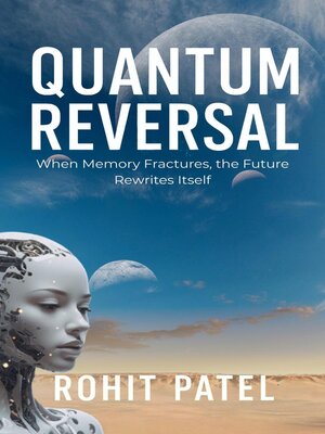 cover image of Quantum Reversal--A Sci-Fi Thriller of Time, AI, and the Human Legacy